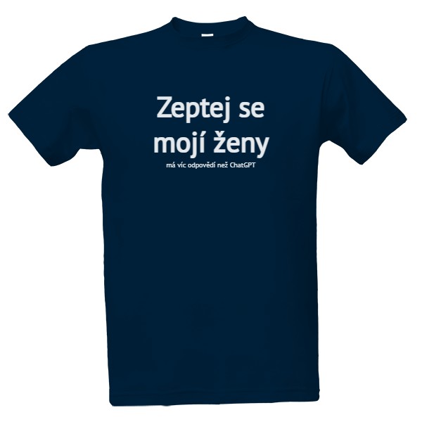 Tričko s potiskem Zeptej se moji ženy 2