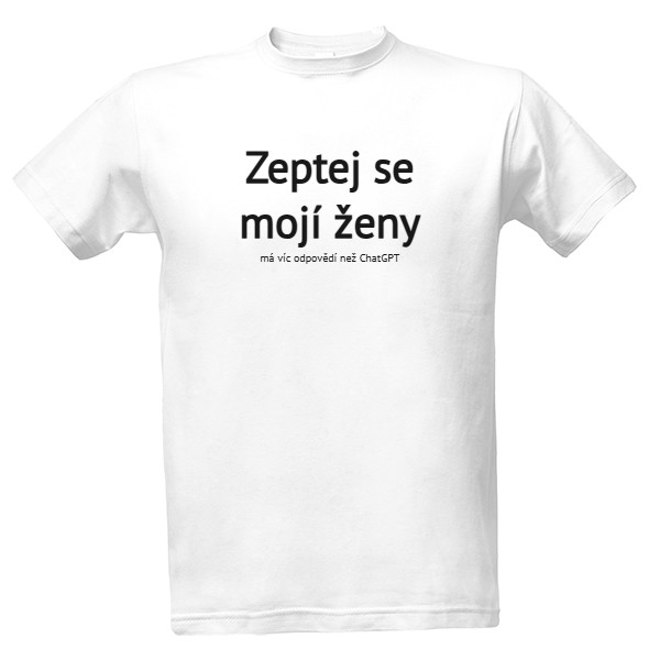 Tričko s potiskem Zeptej se moji ženy